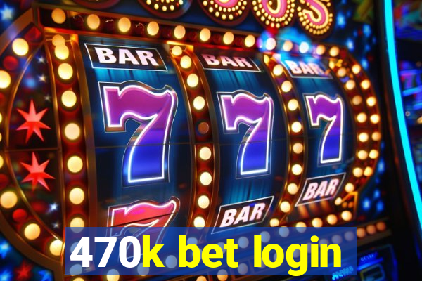 470k bet login